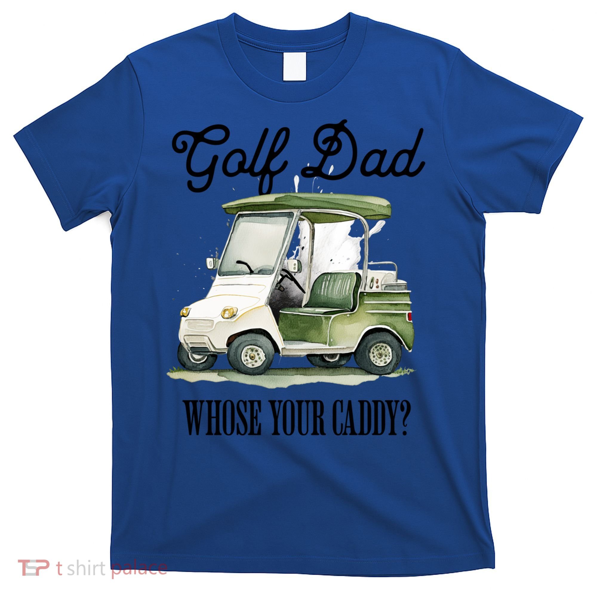 Golf Dad Whose Your Caddy? Funny Golf Lover FatherS Day Gift T-Shirt
