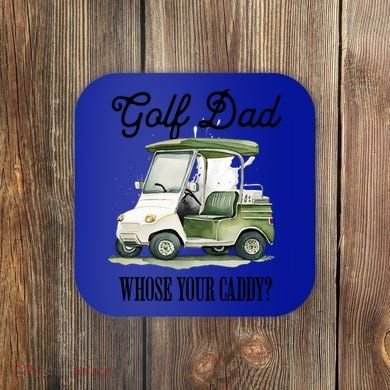 Golf Dad Whose Your Caddy? Funny Golf Lover FatherS Day Gift Coaster