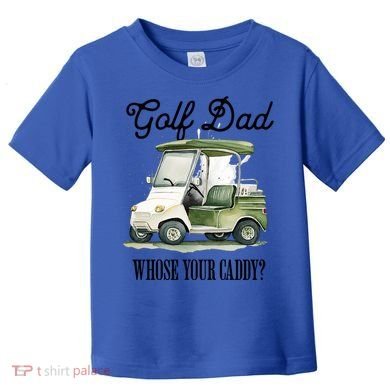 Golf Dad Whose Your Caddy? Funny Golf Lover FatherS Day Gift Toddler T-Shirt