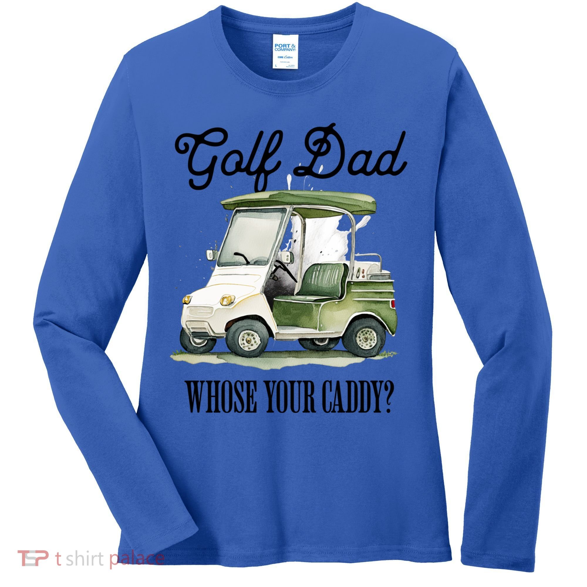 Golf Dad Whose Your Caddy? Funny Golf Lover FatherS Day Gift Women's Long Sleeve Shirt