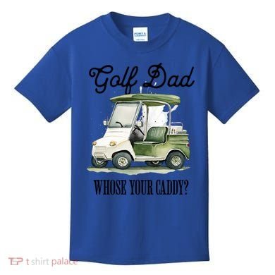 Golf Dad Whose Your Caddy? Funny Golf Lover FatherS Day Gift Kids T-Shirt