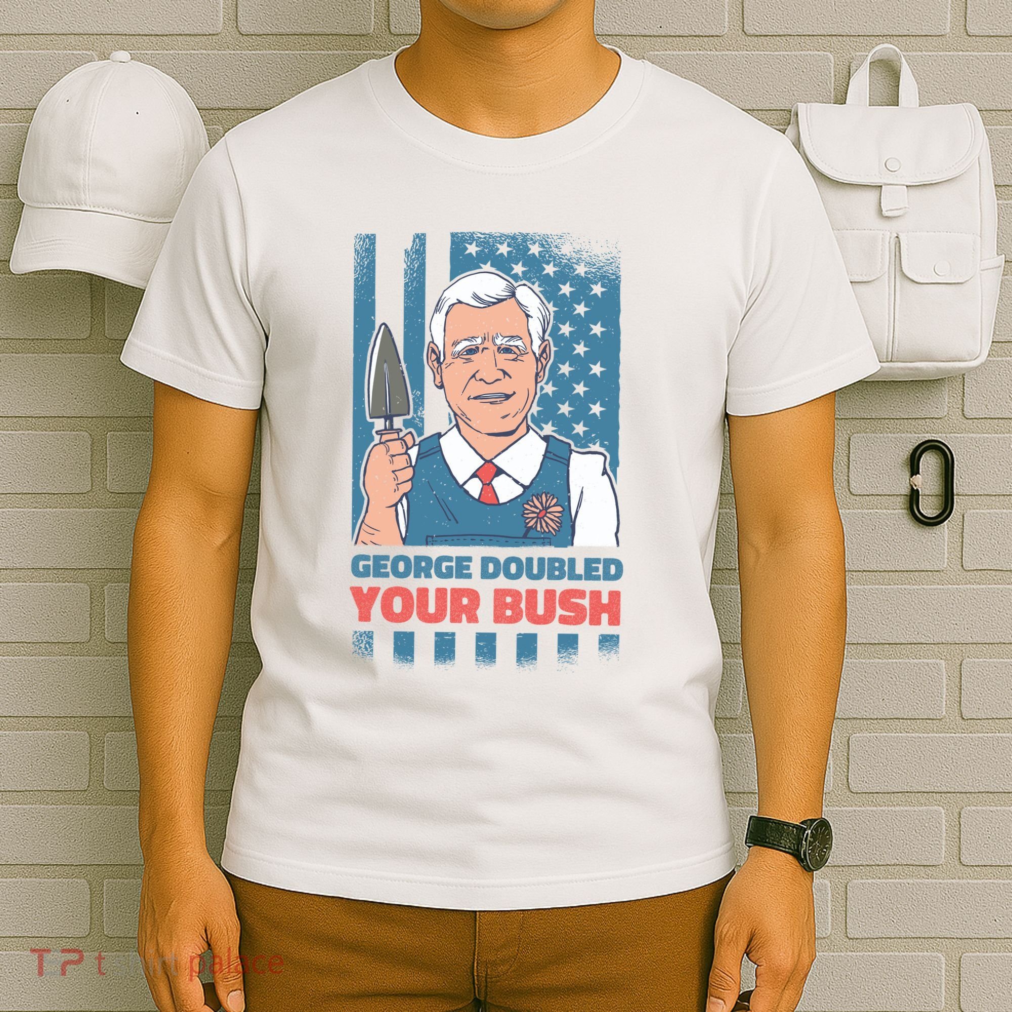 George Doubled Your Bush Funny Garden T-Shirt