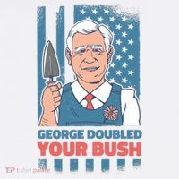 George Doubled Your Bush Funny Garden T-Shirt thumb 7
