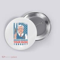 George Doubled Your Bush Funny Garden Button thumb 0