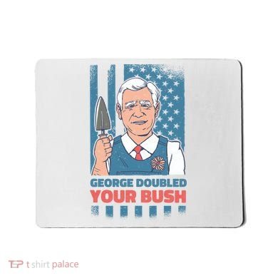 George Doubled Your Bush Funny Garden Mousepad