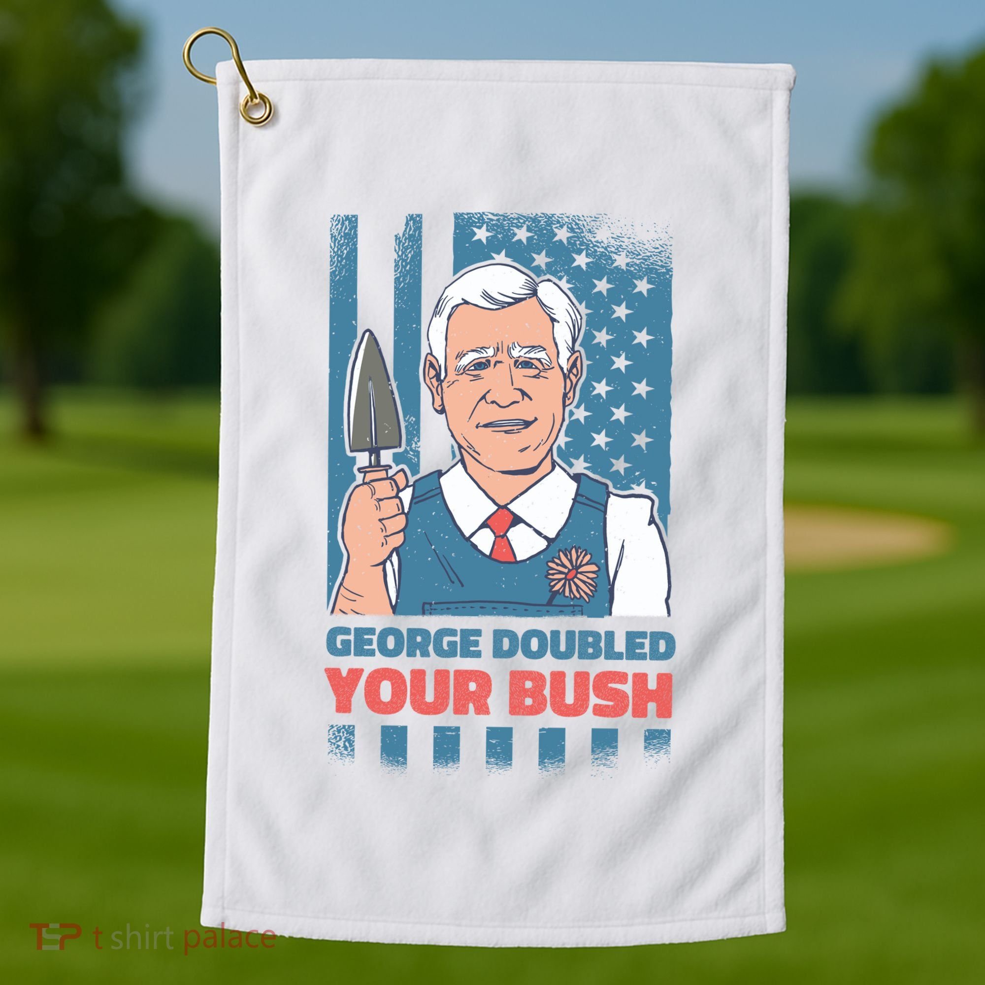 George Doubled Your Bush Funny Garden Golf Towel