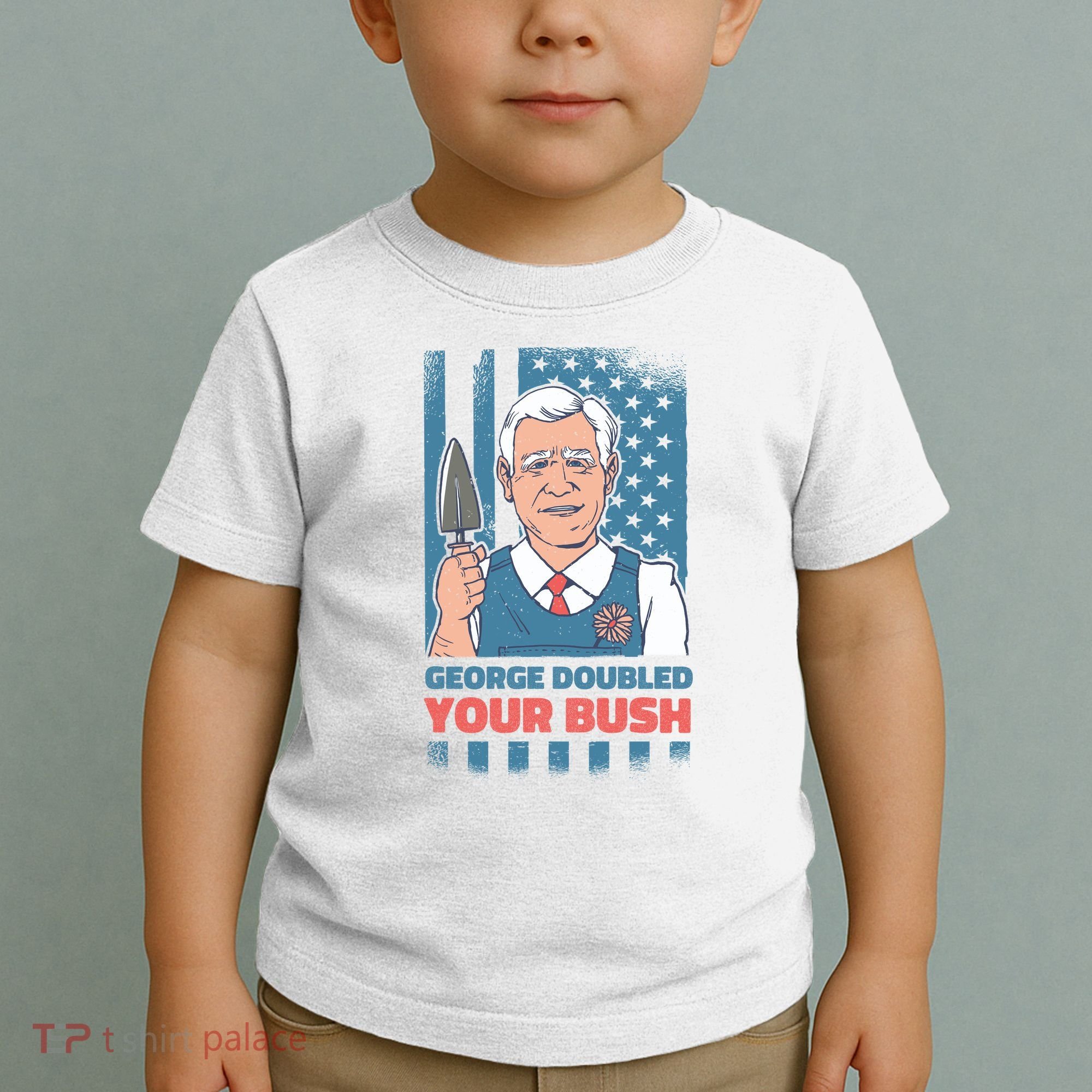 George Doubled Your Bush Funny Garden Toddler T-Shirt