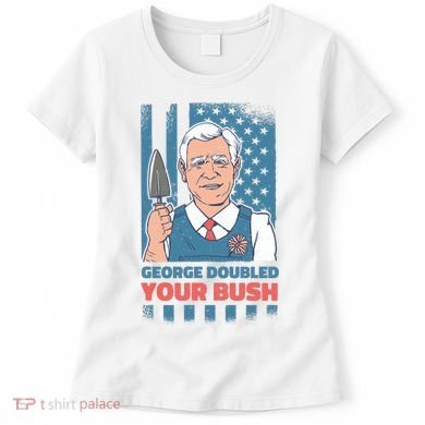 George Doubled Your Bush Funny Garden Women's T-Shirt