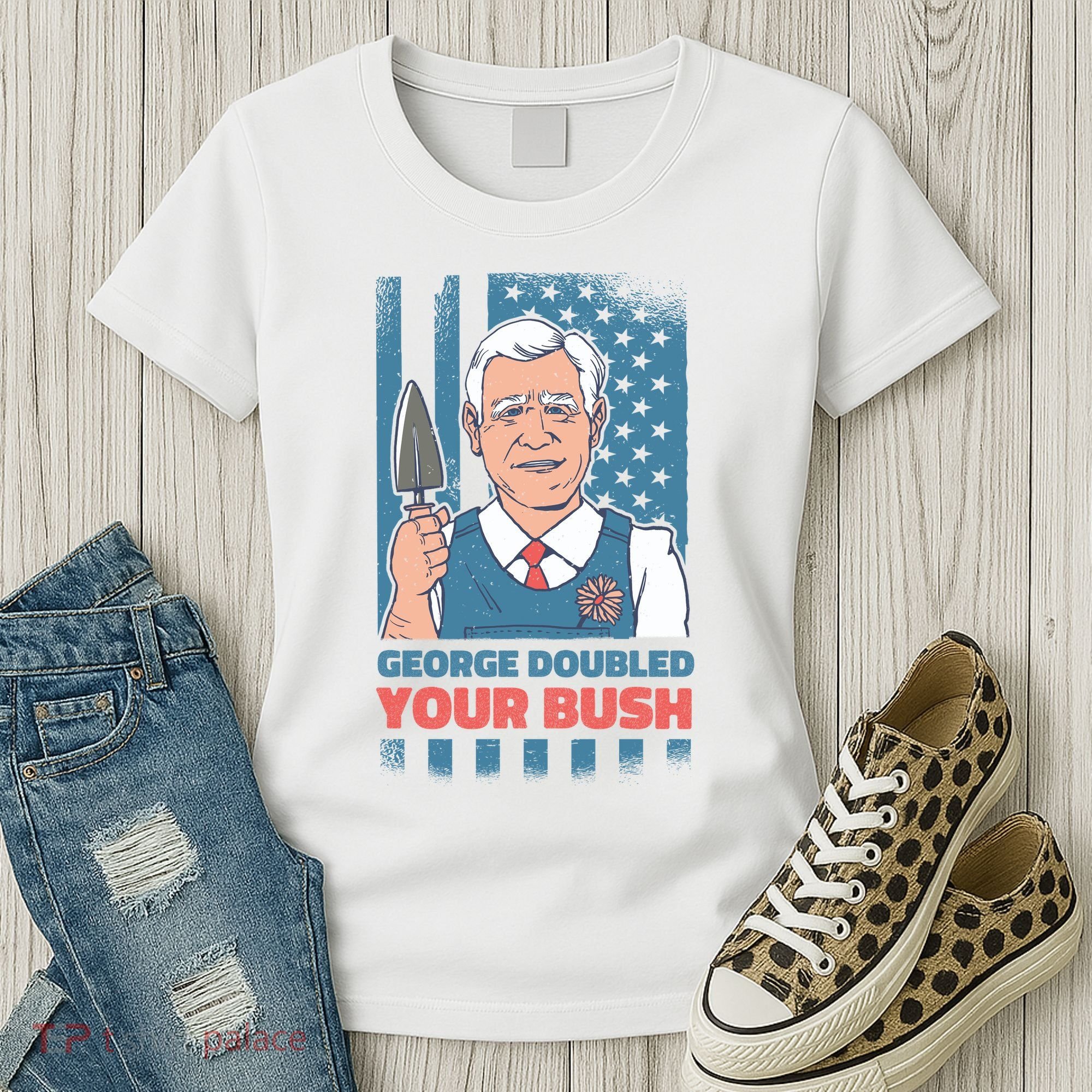 George Doubled Your Bush Funny Garden Women's T-Shirt