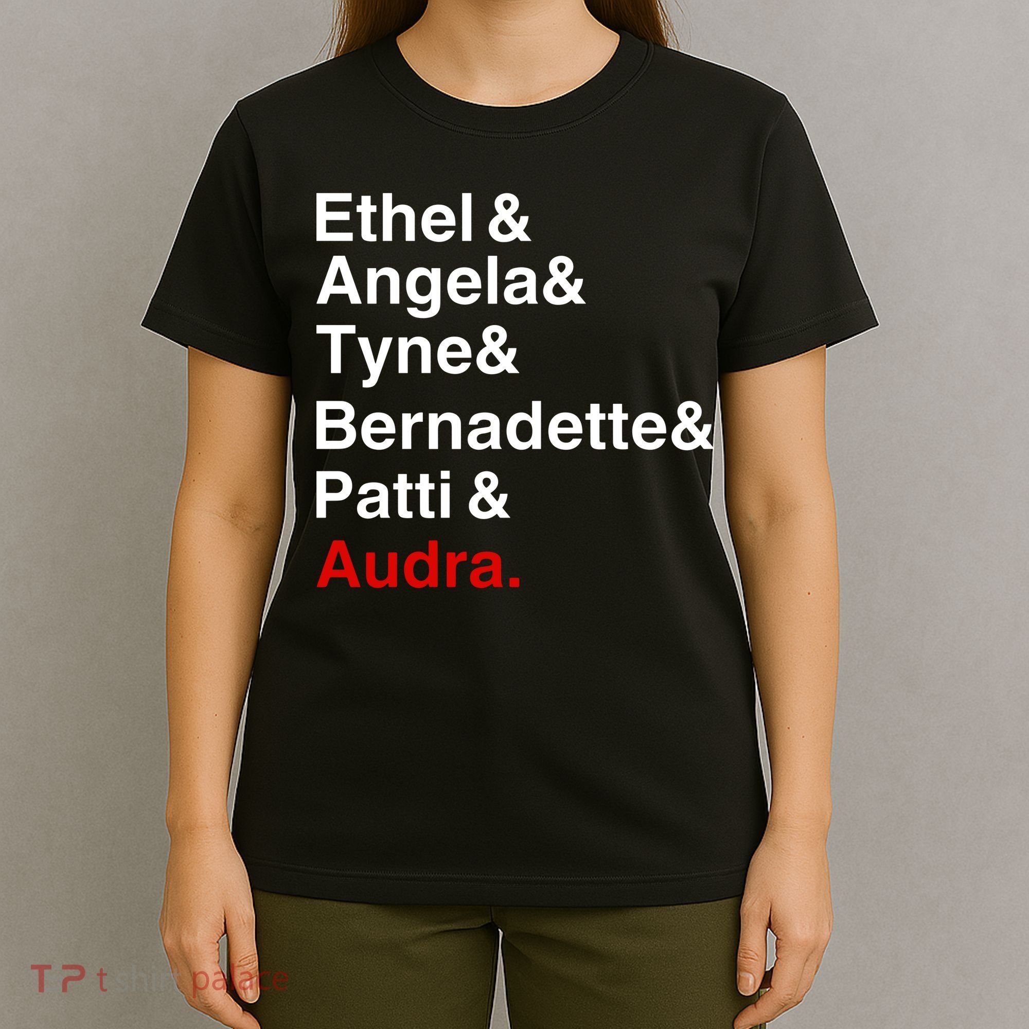 Gypsy Ethel Angela Tyne Bernadette Patti Audra T-Shirt
