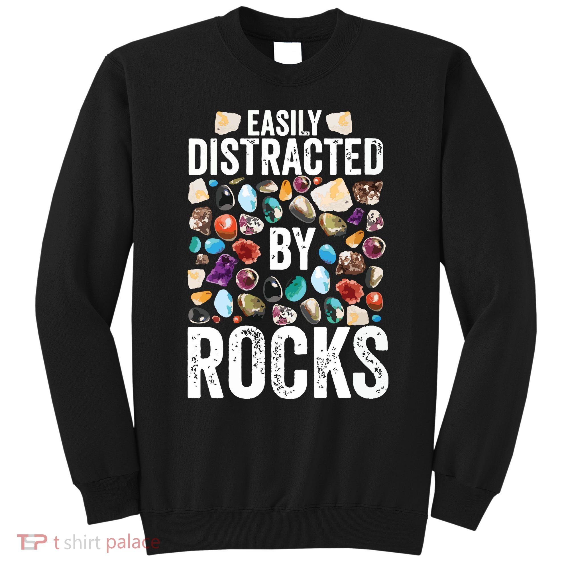 Geology Easily Distracted By Rocks For Geologist Sweatshirt