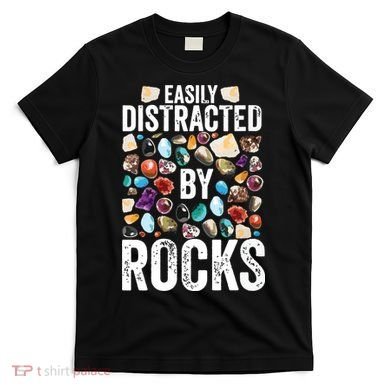 Geology Easily Distracted By Rocks For Geologist T-Shirt