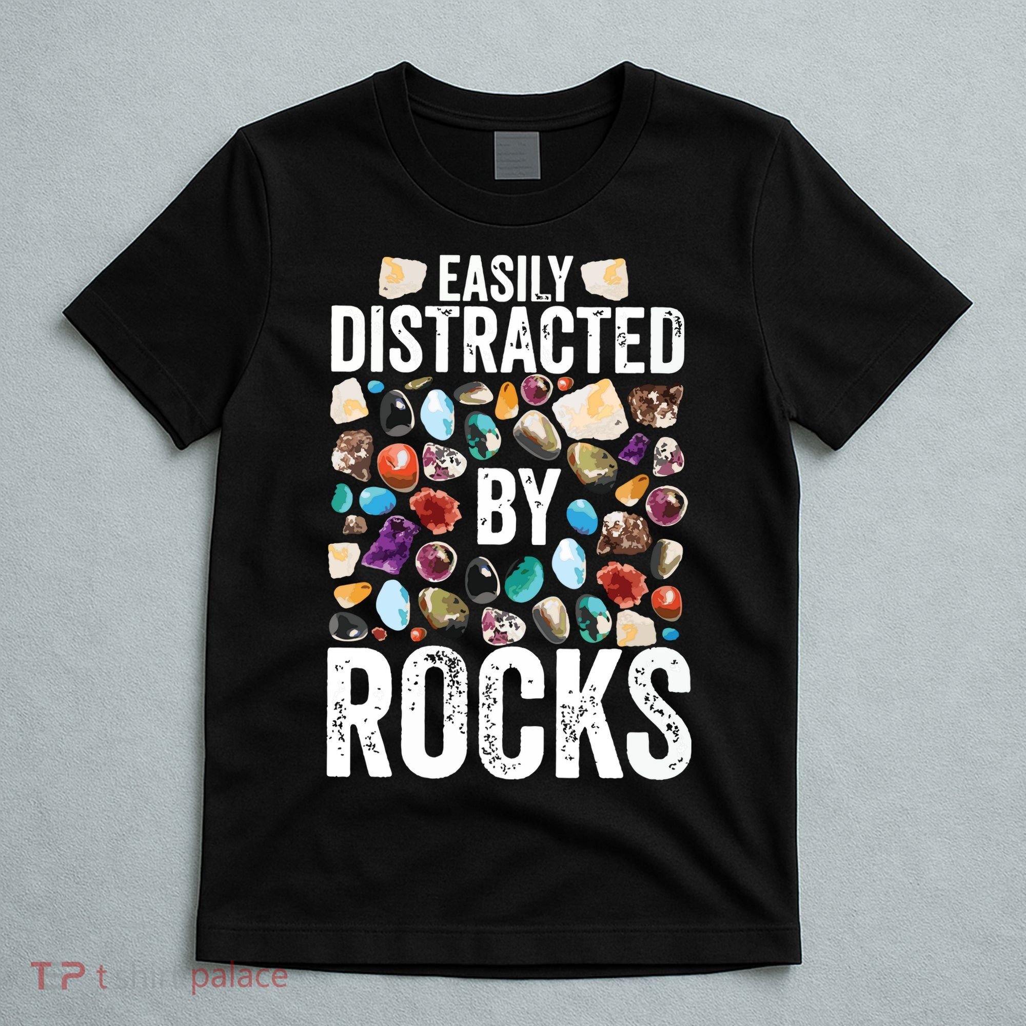 Geology Easily Distracted By Rocks For Geologist T-Shirt