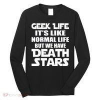 Geek Life Is Normal But We Have Death Stars Long Sleeve Shirt thumb 0