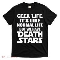 Geek Life Is Normal But We Have Death Stars T-Shirt thumb 0