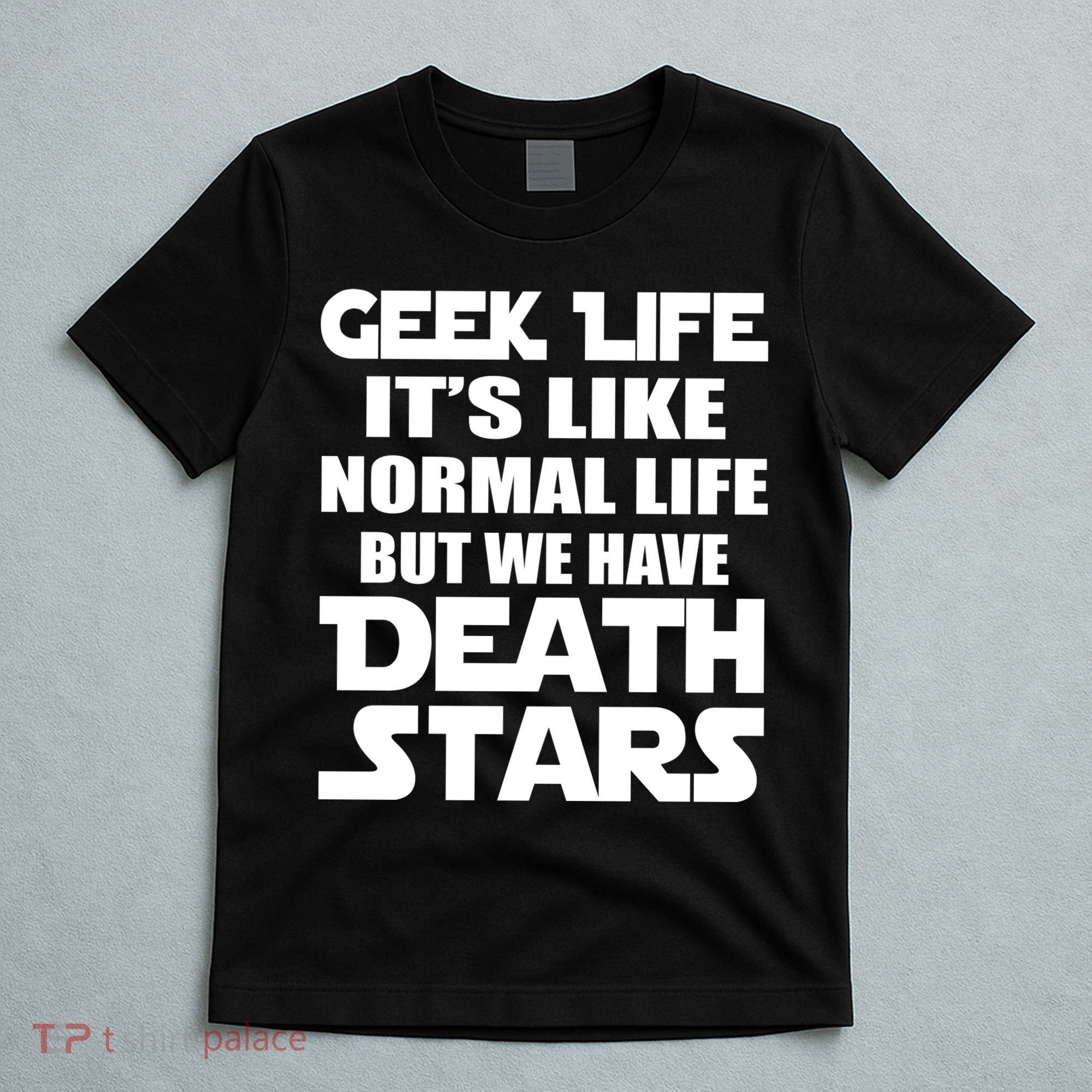 Geek Life Is Normal But We Have Death Stars T-Shirt