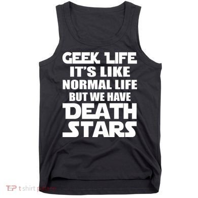 Geek Life Is Normal But We Have Death Stars Tank Top