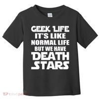 Geek Life Is Normal But We Have Death Stars Toddler T-Shirt thumb 0