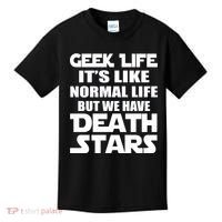 Geek Life Is Normal But We Have Death Stars Kids T-Shirt thumb 0