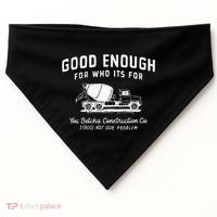 Good Enough For Who ItS For You Betcha Construction USA-Made Doggie Bandana thumb 0