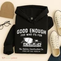 Good Enough For Who ItS For You Betcha Construction Hoodie thumb 4