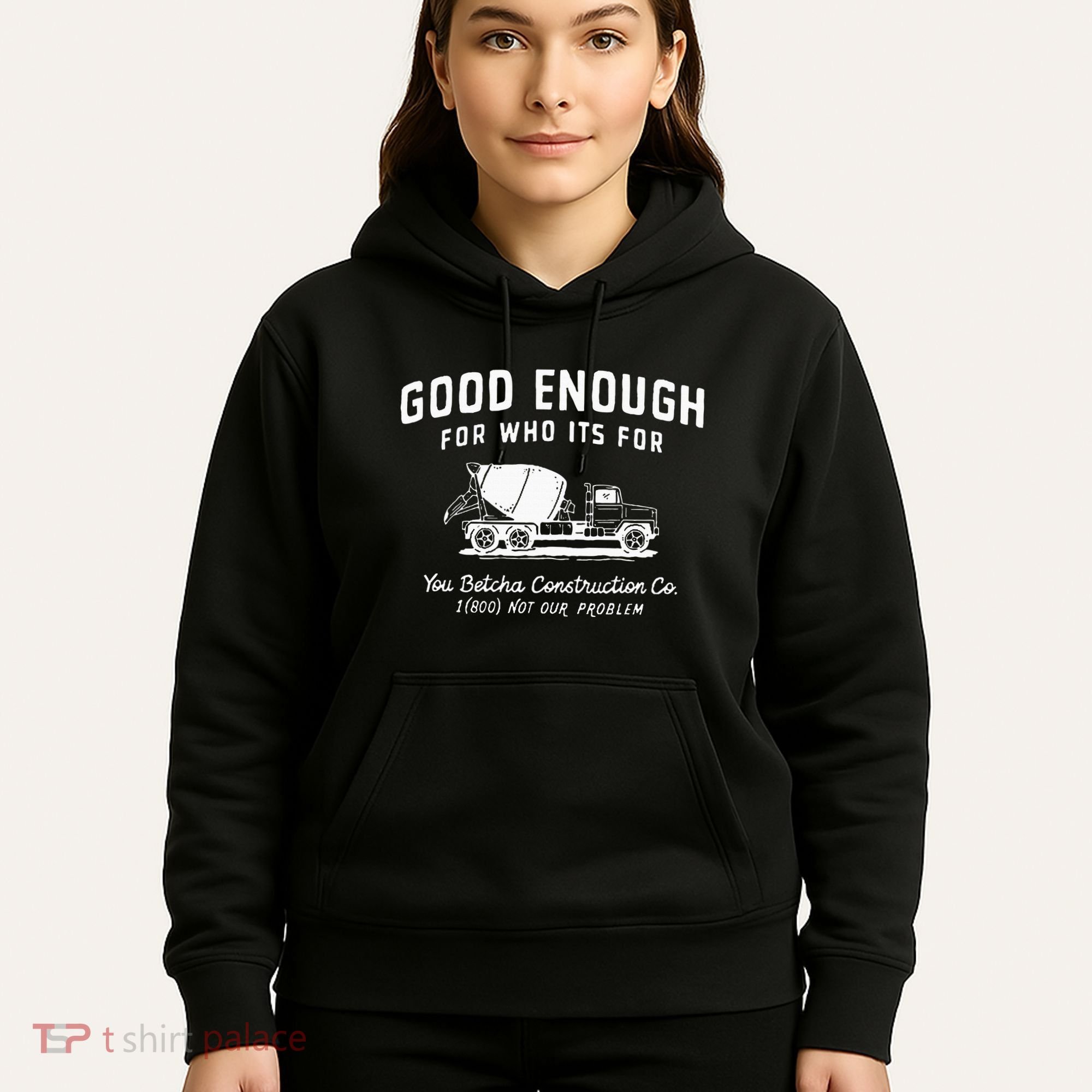 Good Enough For Who ItS For You Betcha Construction Hoodie