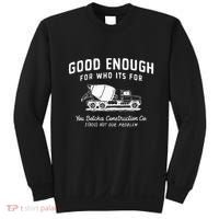 Good Enough For Who ItS For You Betcha Construction Sweatshirt thumb 0