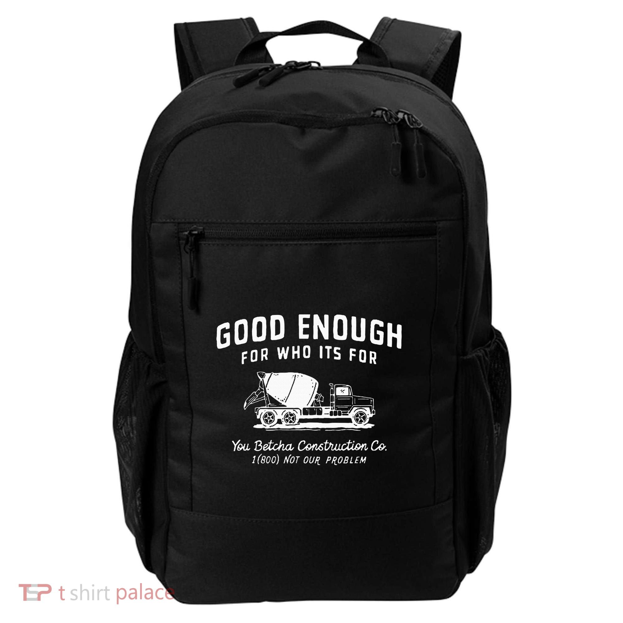 Good Enough For Who ItS For You Betcha Construction Backpack