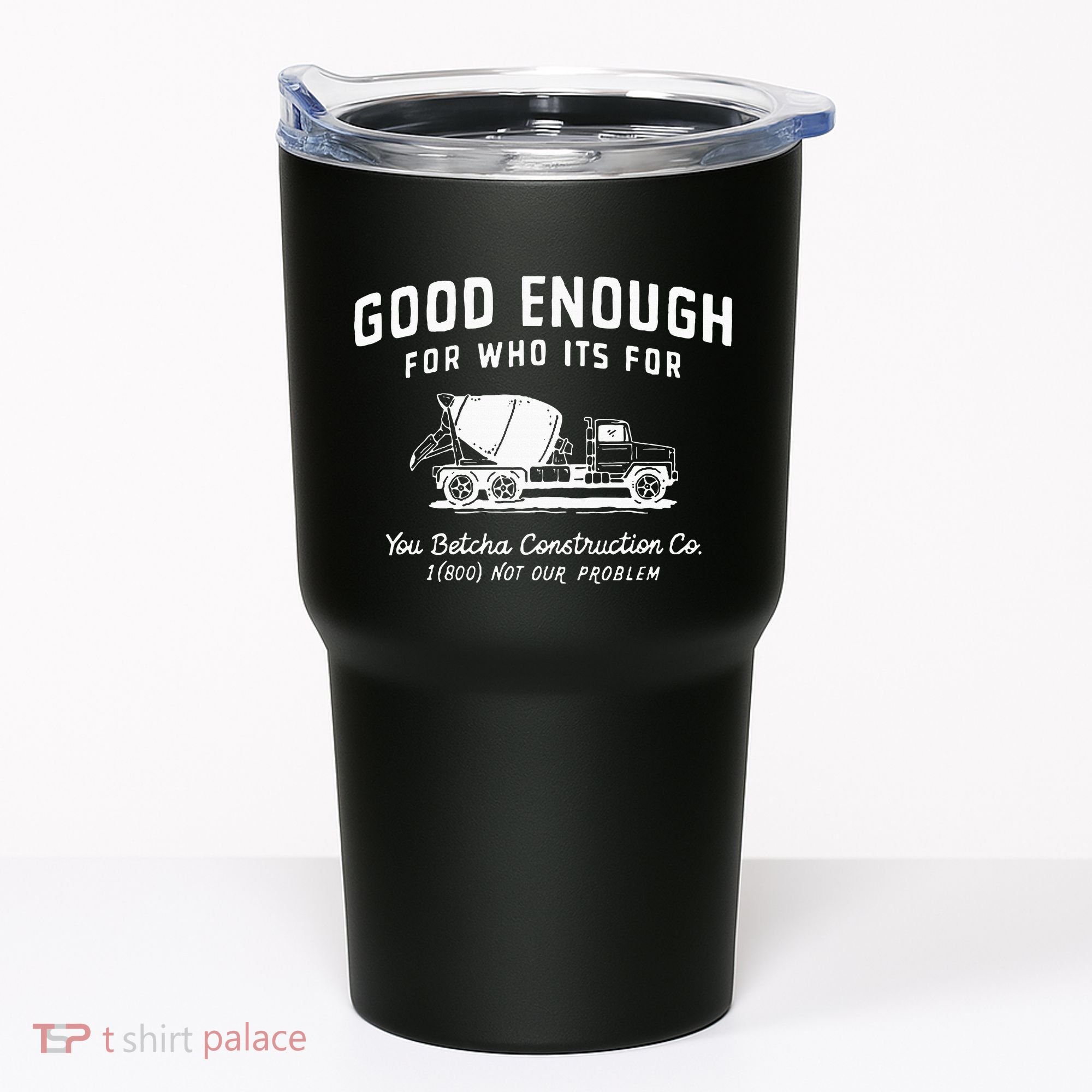 Good Enough For Who ItS For You Betcha Construction Tumbler
