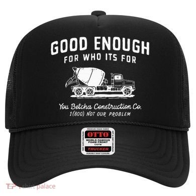 Good Enough For Who ItS For You Betcha Construction Hat