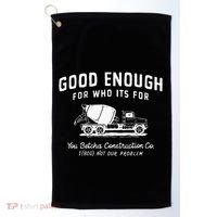 Good Enough For Who ItS For You Betcha Construction Golf Towel thumb 0