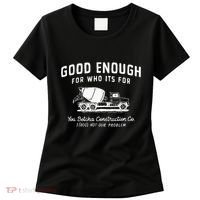 Good Enough For Who ItS For You Betcha Construction Women's T-Shirt thumb 0
