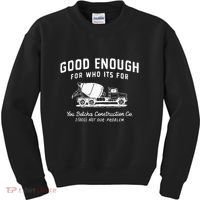 Good Enough For Who ItS For You Betcha Construction Kids Sweatshirt thumb 0