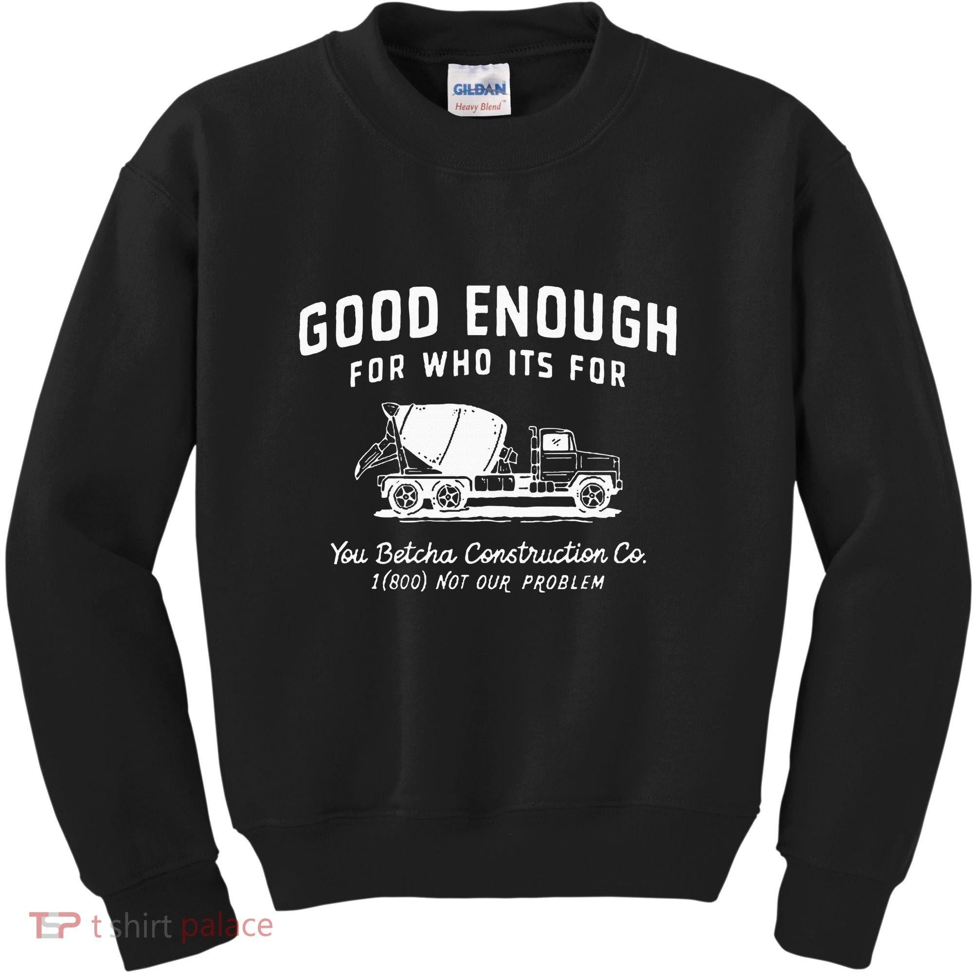 Good Enough For Who ItS For You Betcha Construction Kids Sweatshirt