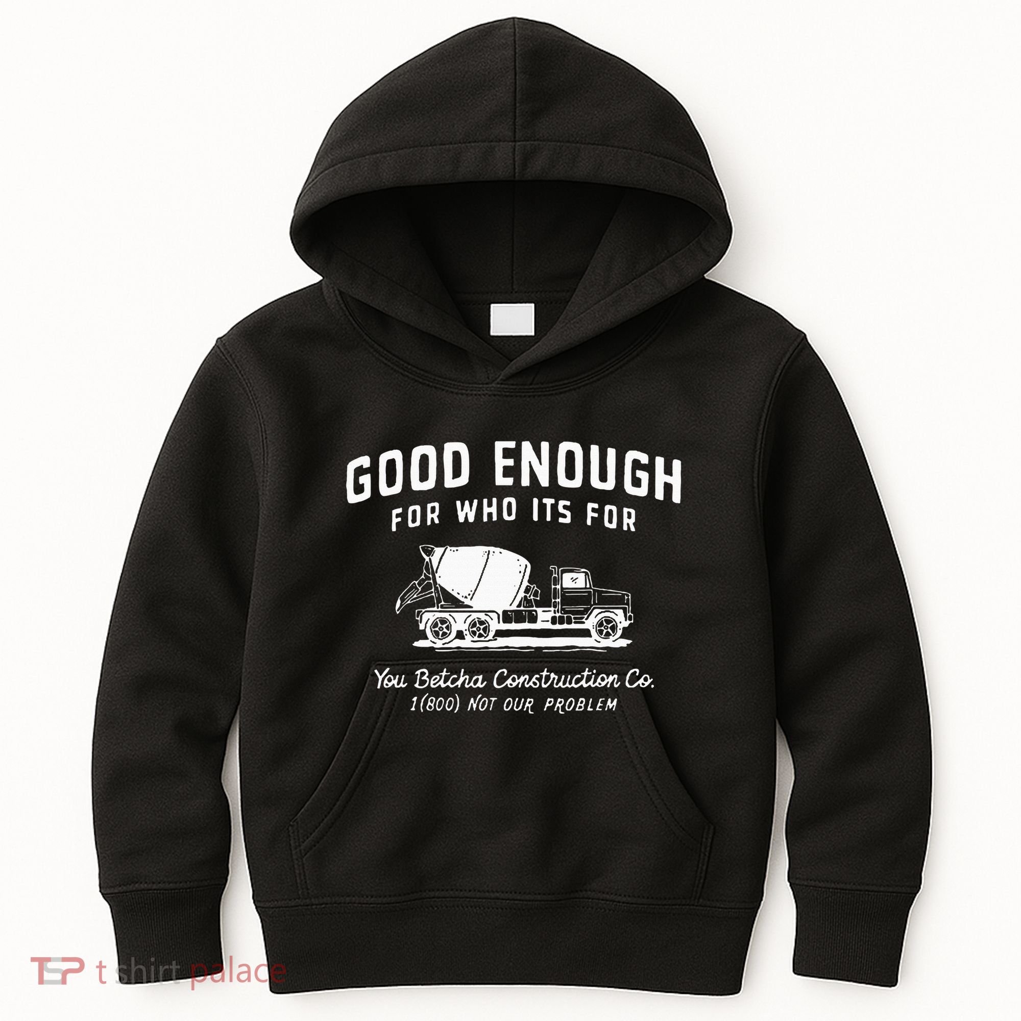 Good Enough For Who ItS For You Betcha Construction Kids Hoodie