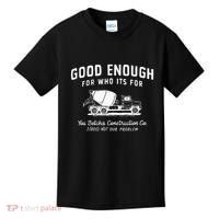 Good Enough For Who ItS For You Betcha Construction Kids T-Shirt thumb 0