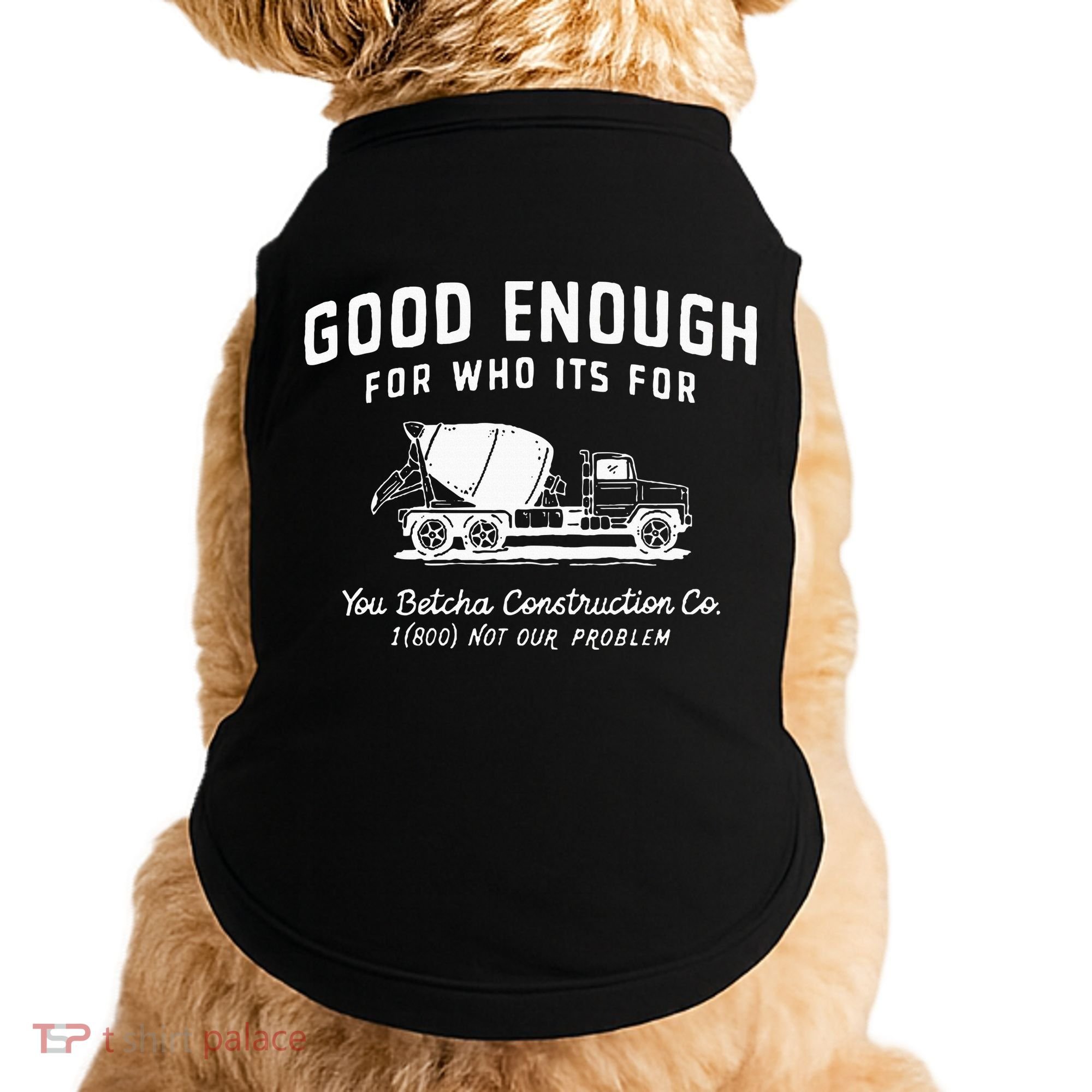 Good Enough For Who ItS For You Betcha Construction Doggie Tank