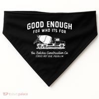 Good Enough For Who ItS For You Betcha Construction USA-Made Doggie Bandana thumb 0