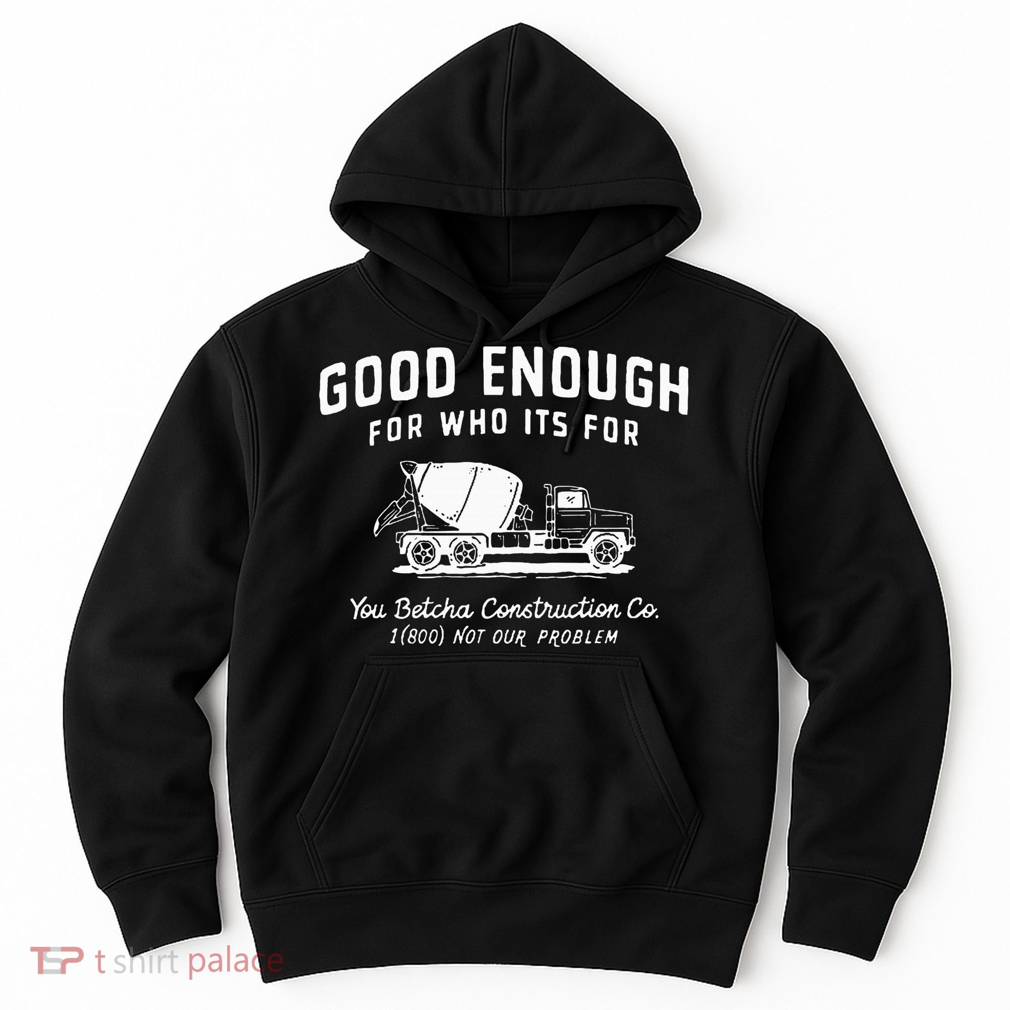 Good Enough For Who ItS For You Betcha Construction Hoodie