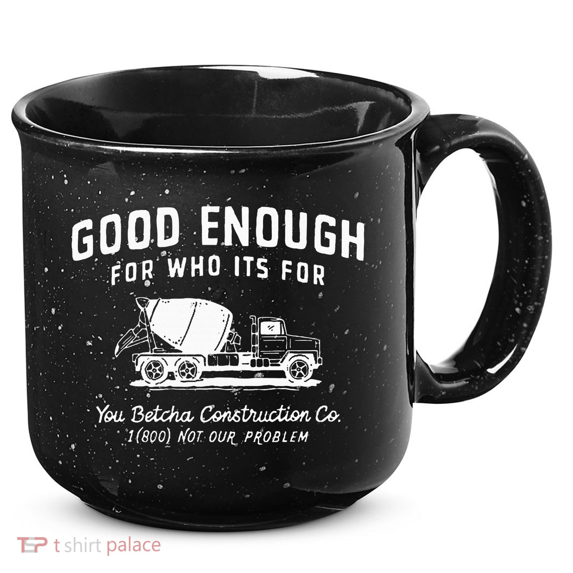Good Enough For Who ItS For You Betcha Construction 15oz Campfire Ceramic Mug