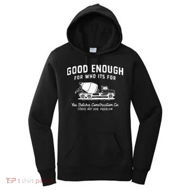 Good Enough For Who ItS For You Betcha Construction Women's Hoodie