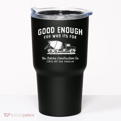 Good Enough For Who ItS For You Betcha Construction Tumbler