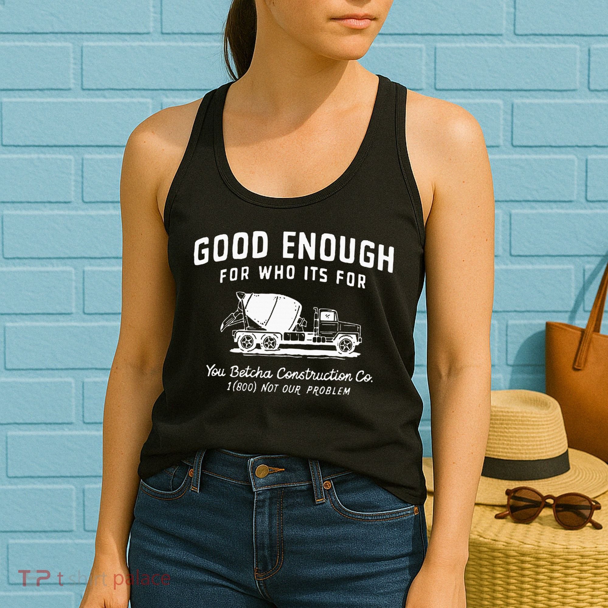 Good Enough For Who ItS For You Betcha Construction Women's Tank Top