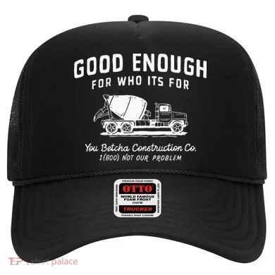 Good Enough For Who ItS For You Betcha Construction Hat