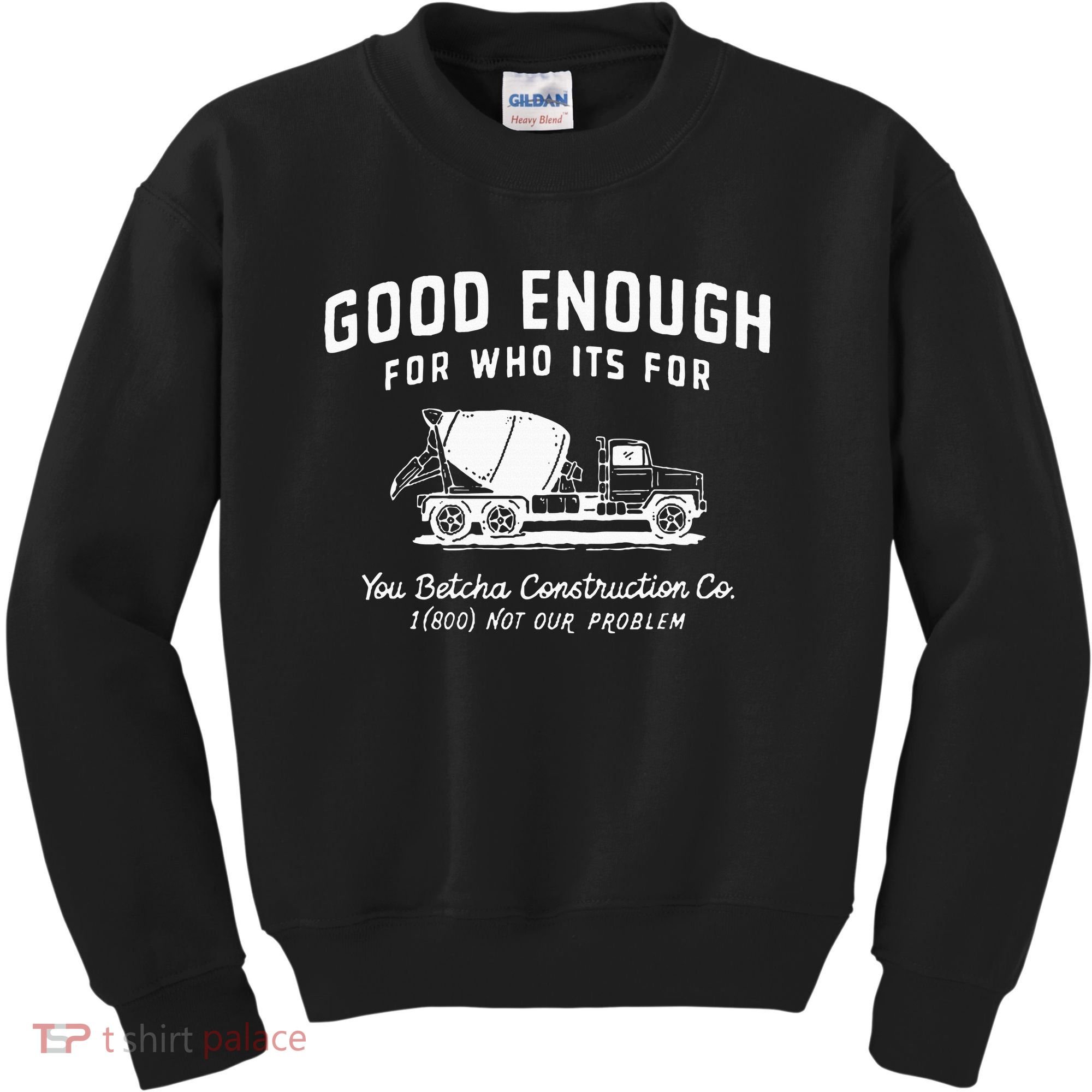 Good Enough For Who ItS For You Betcha Construction Kids Sweatshirt