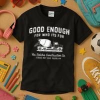 Good Enough For Who ItS For You Betcha Construction Kids T-Shirt thumb 3