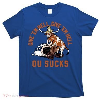 Give Em Hell Give Em Hell Ou Sucks T-Shirt