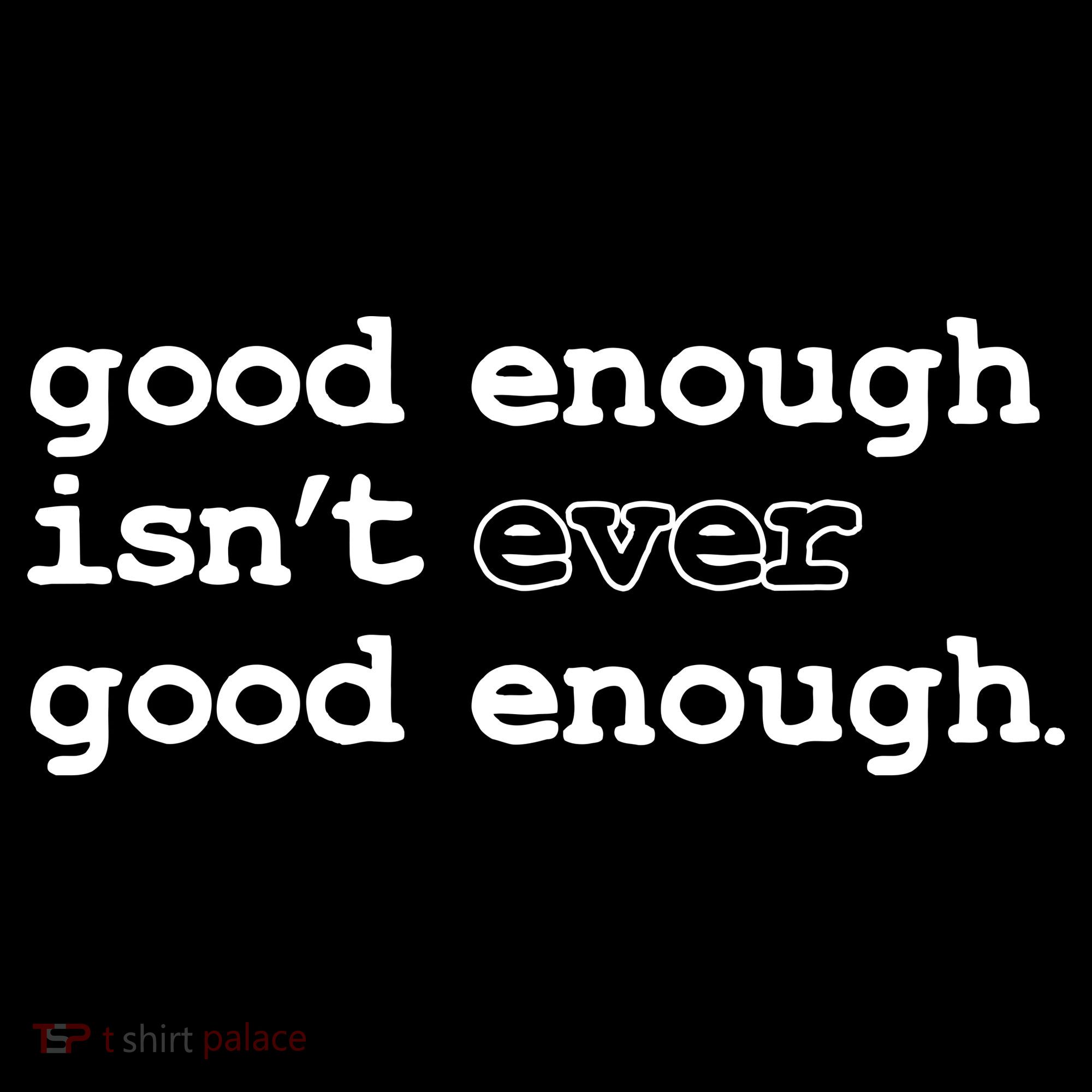 Good Enough Isn't Ever Good Enough Quote Women's Hoodie