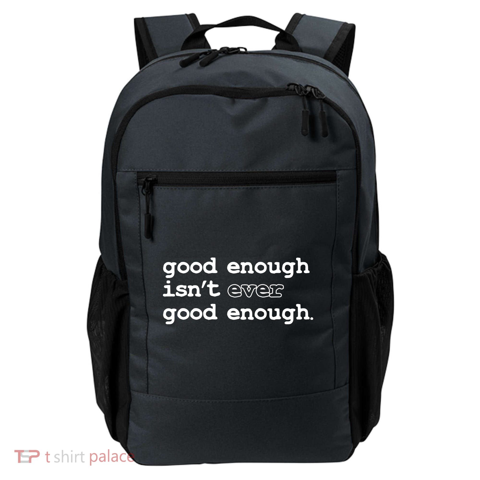 Good Enough Isn't Ever Good Enough Quote Backpack