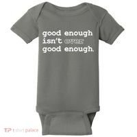 Good Enough Isn't Ever Good Enough Quote Baby Bodysuit thumb 0